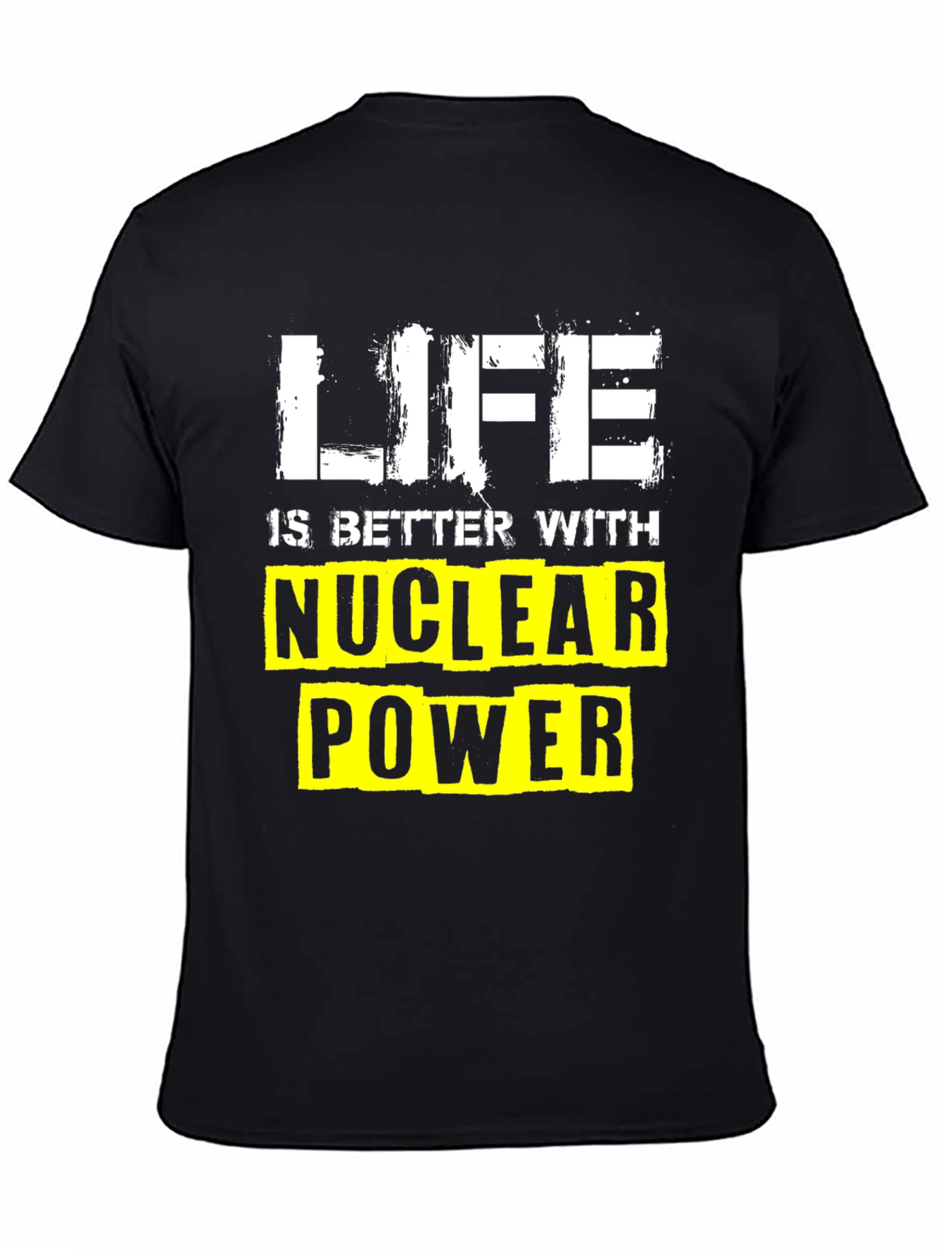 Life is Better with Nuclear Power T-Shirt