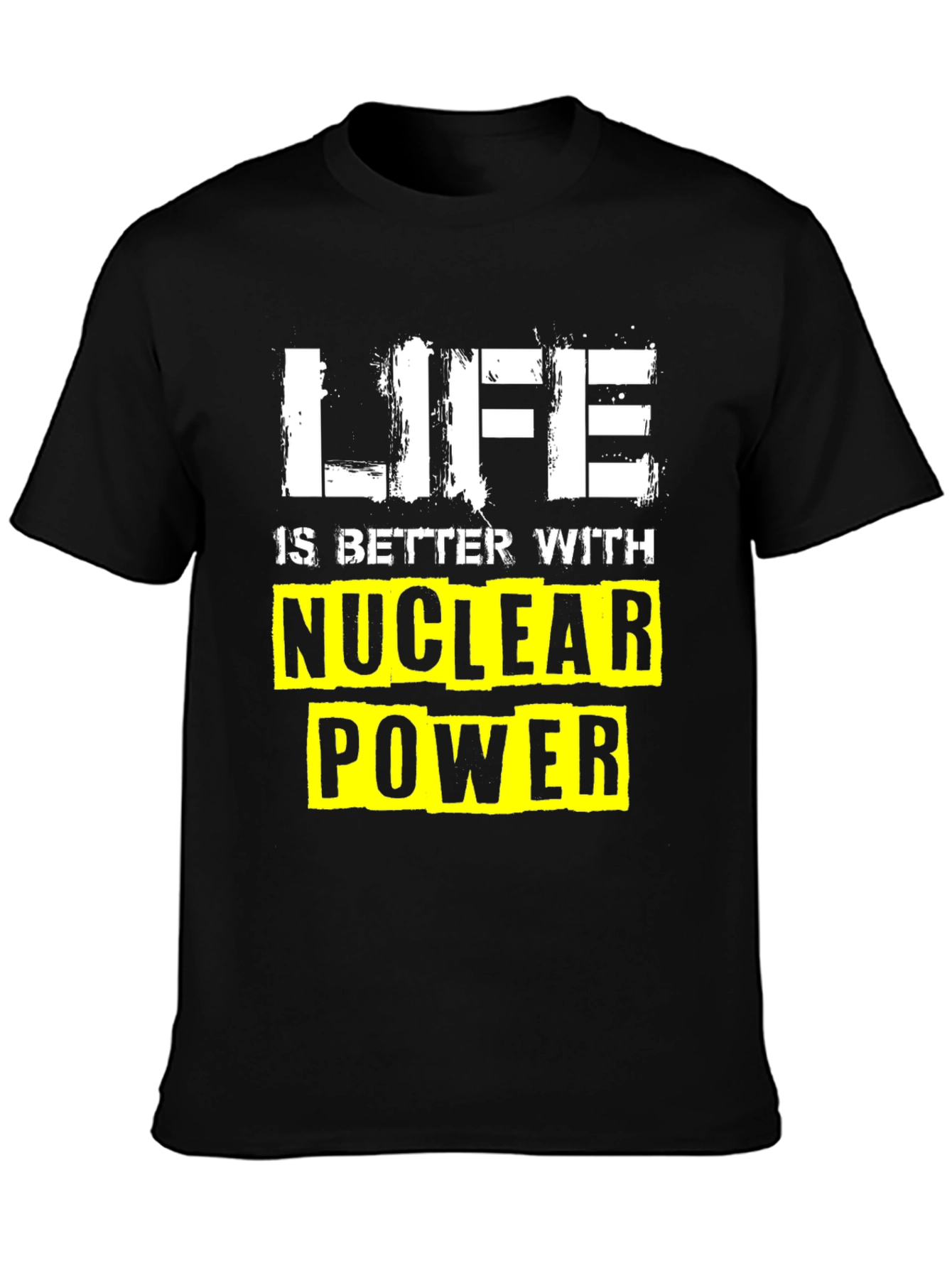 Life is Better with Nuclear Power T-Shirt