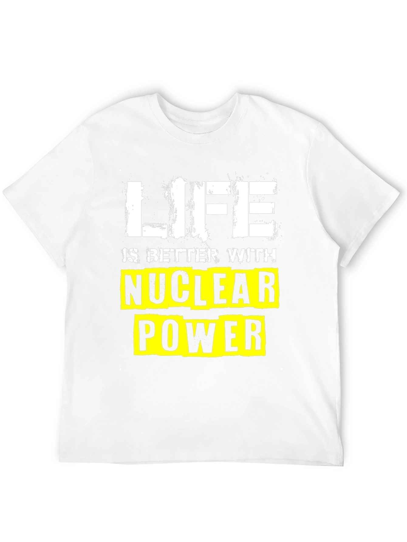 Life is Better with Nuclear Power T-Shirt