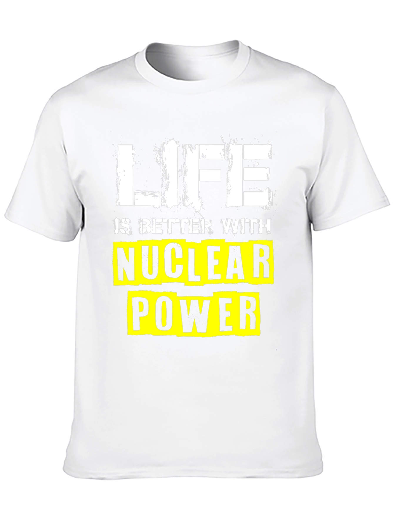 Life is Better with Nuclear Power T-Shirt