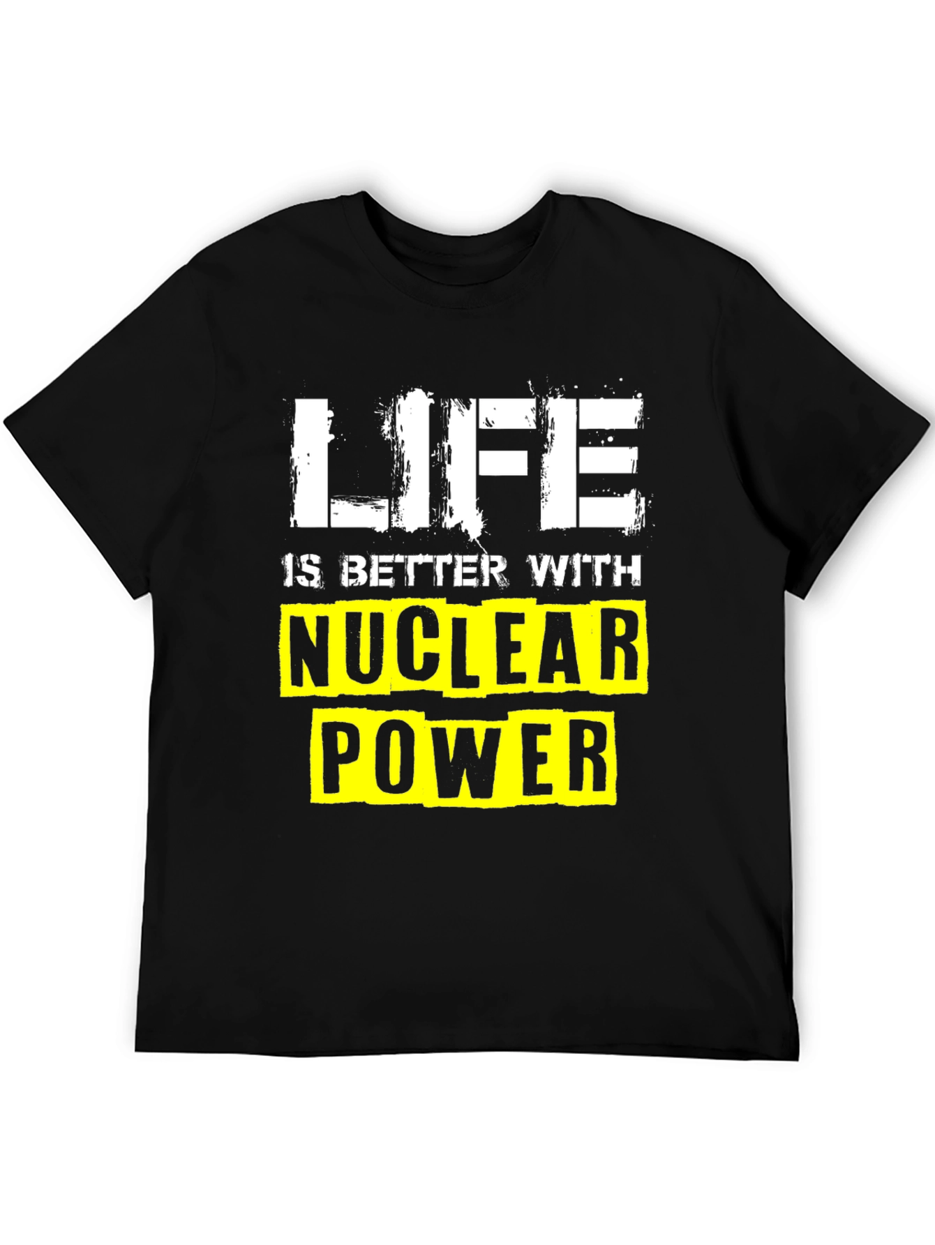Life is Better with Nuclear Power T-Shirt
