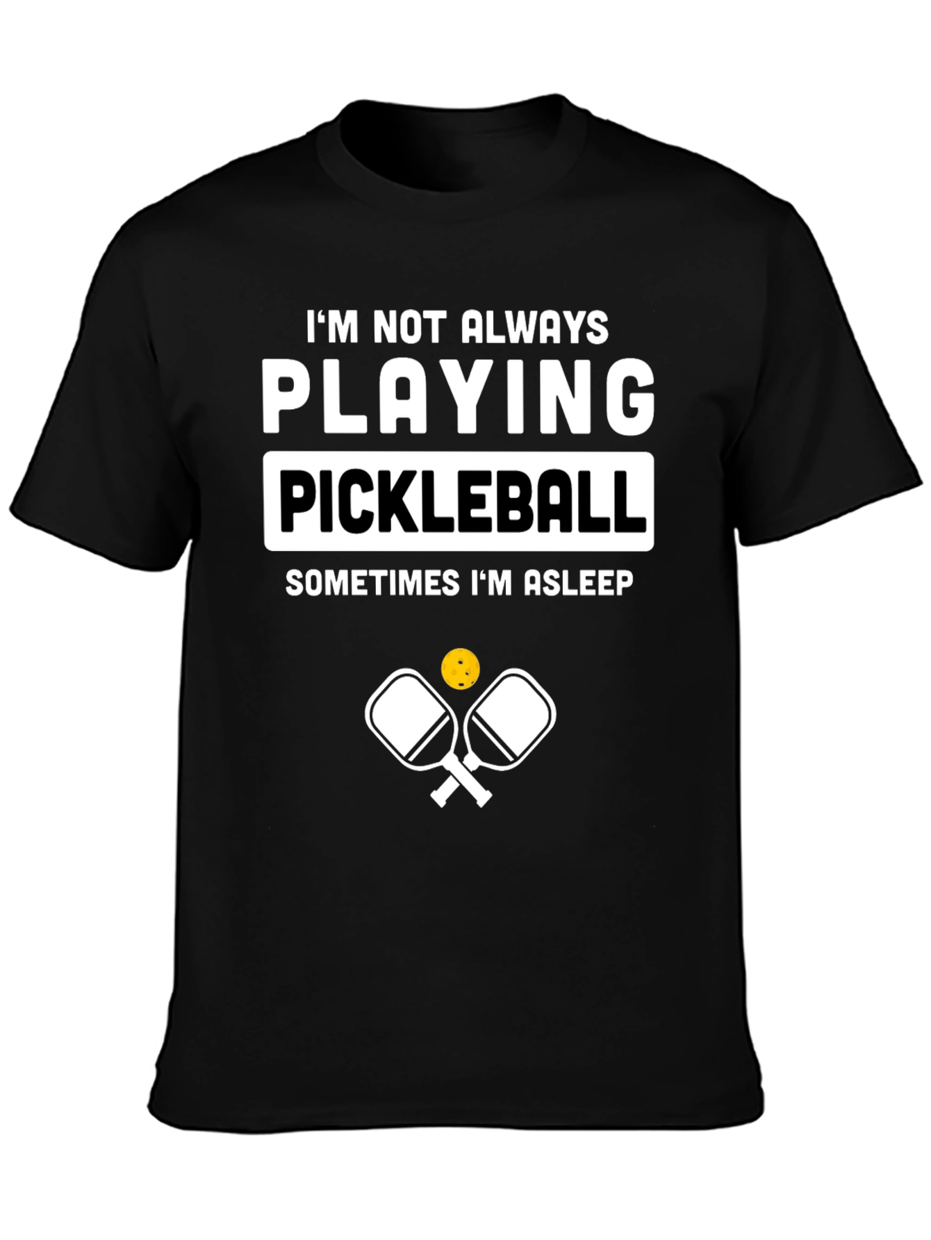 Funny Pickleball T-Shirt - Im Not Always Playing Pickleball