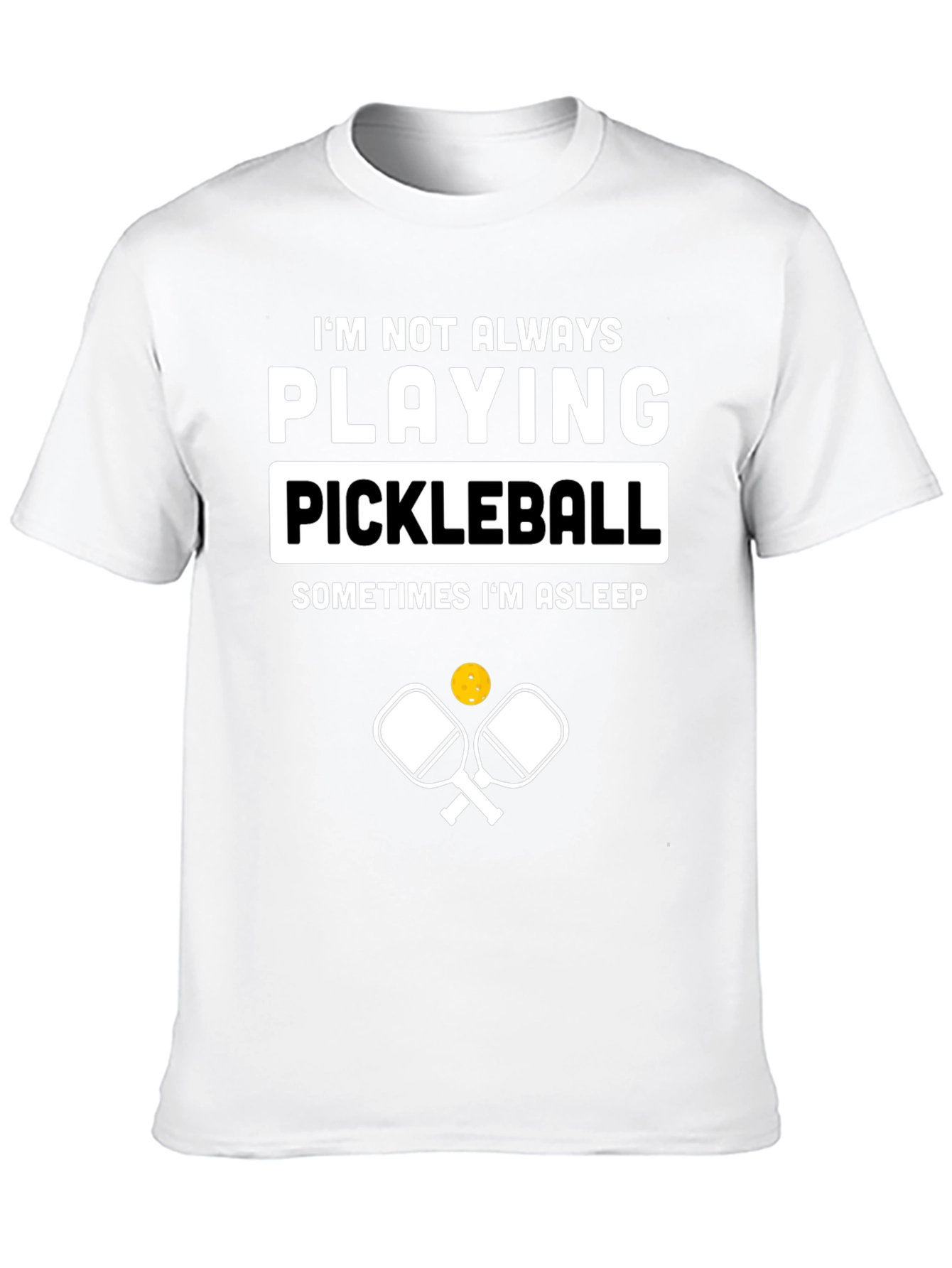 Funny Pickleball T-Shirt - Im Not Always Playing Pickleball