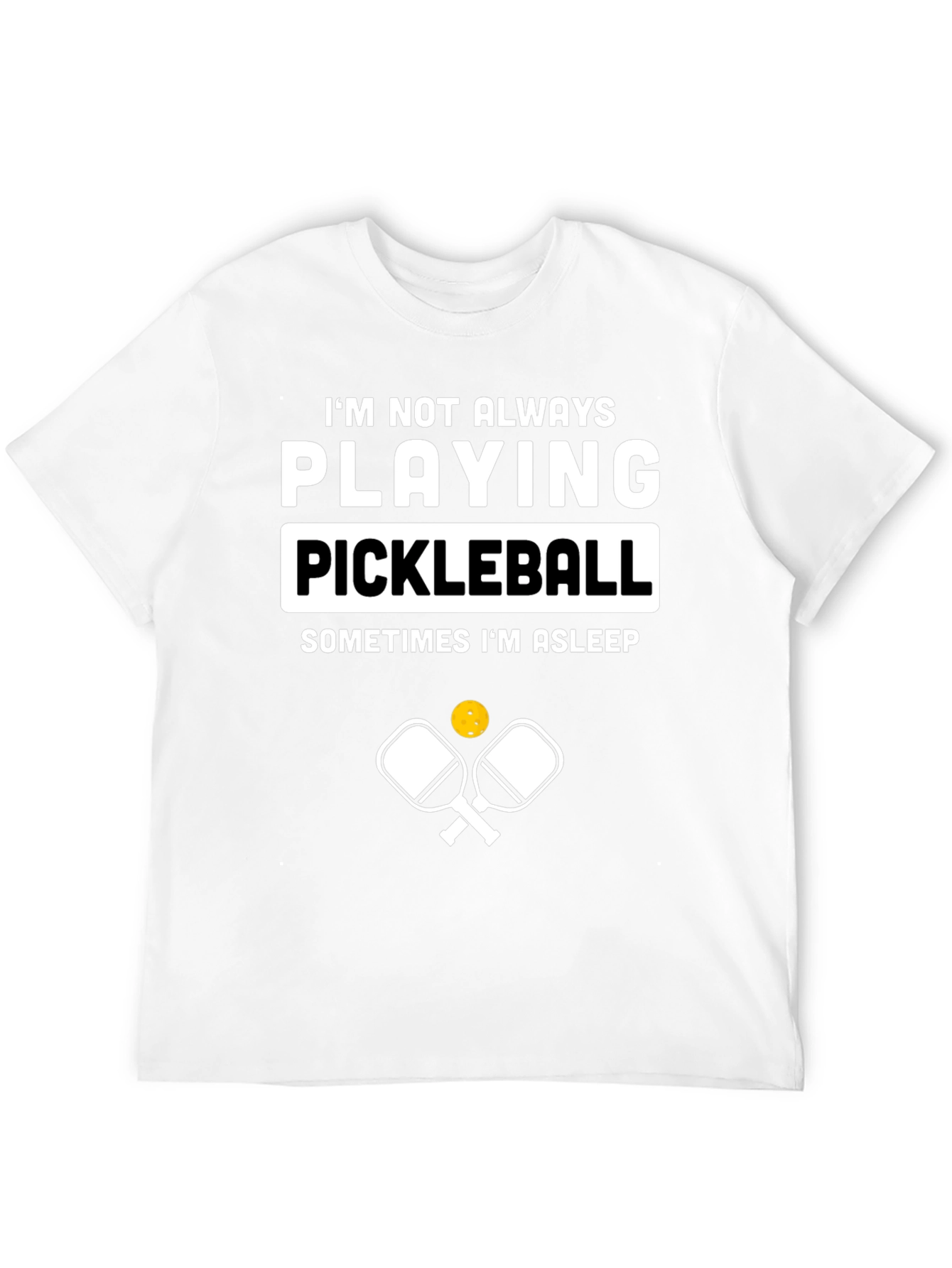 Funny Pickleball T-Shirt - Im Not Always Playing Pickleball