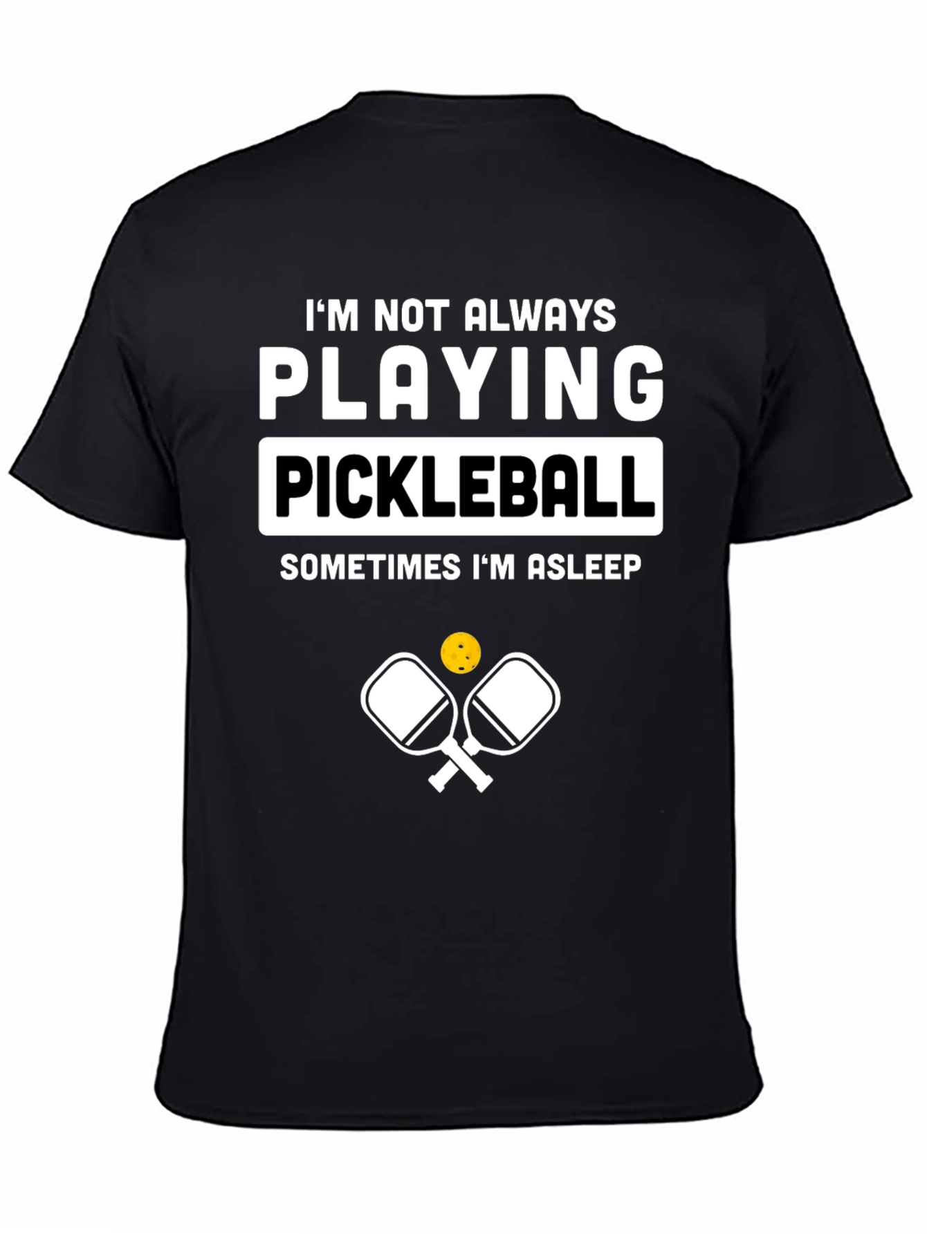 Funny Pickleball T-Shirt - Im Not Always Playing Pickleball