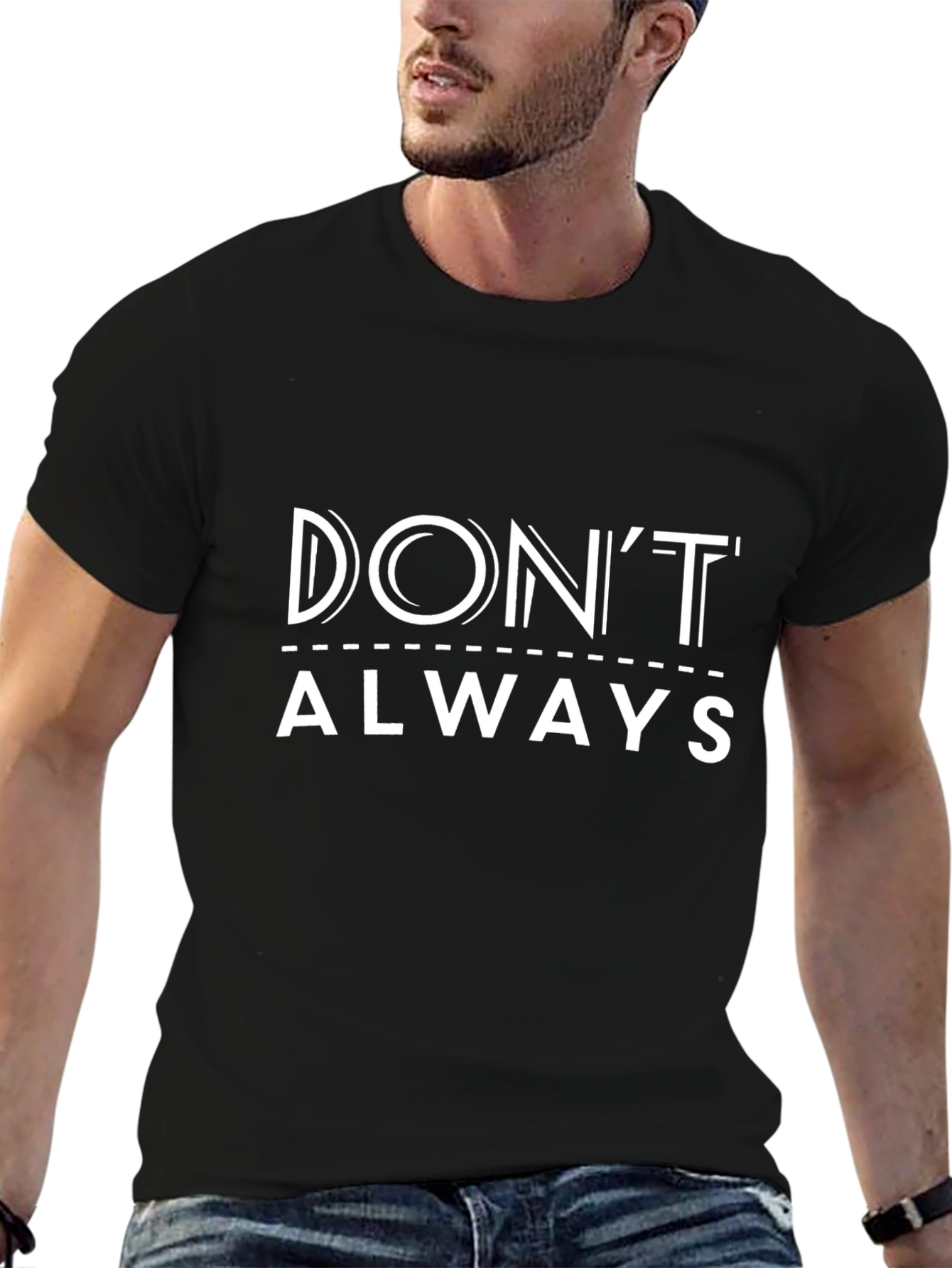 Dont Always - Graphic Print Tee
