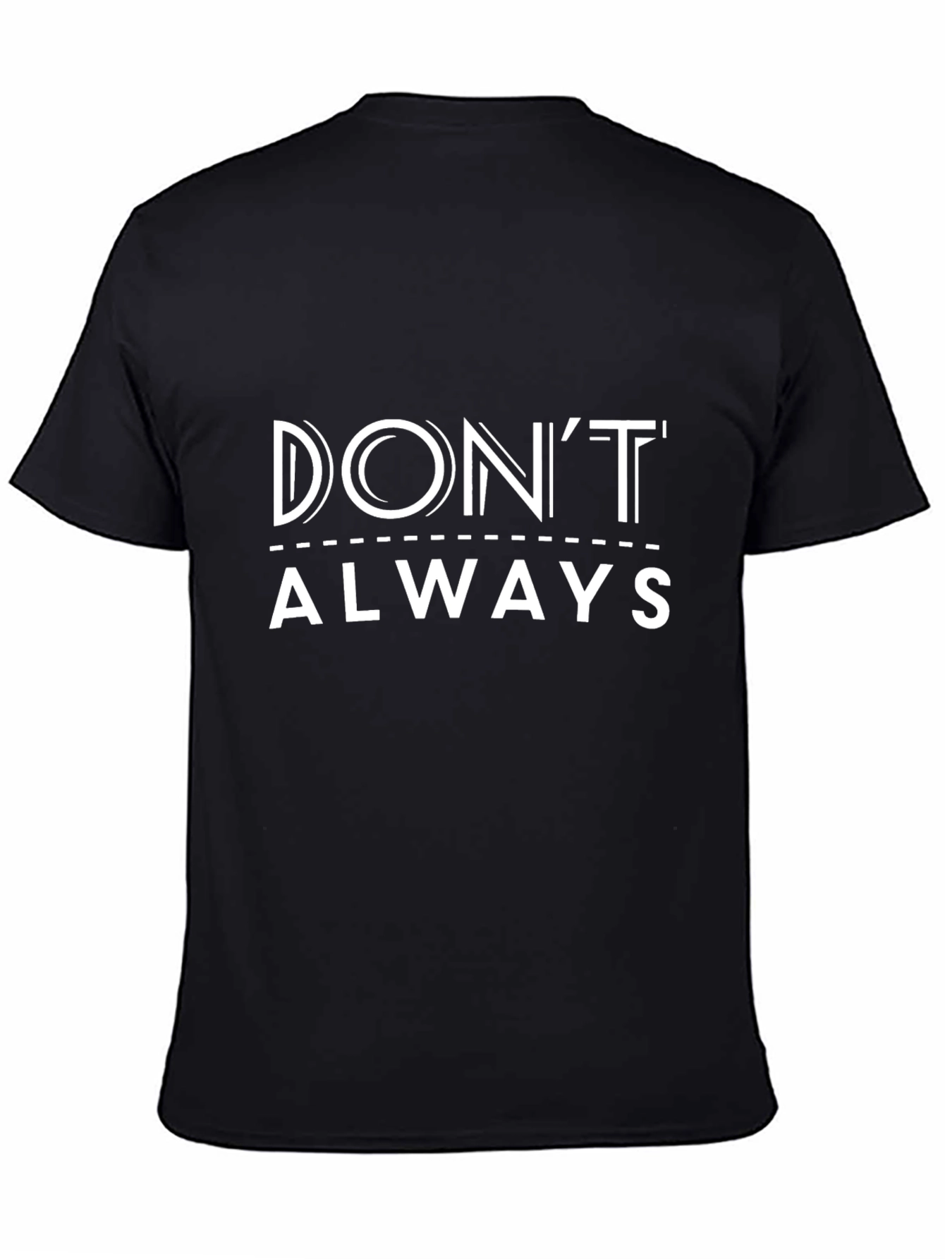 Dont Always - Graphic Print Tee