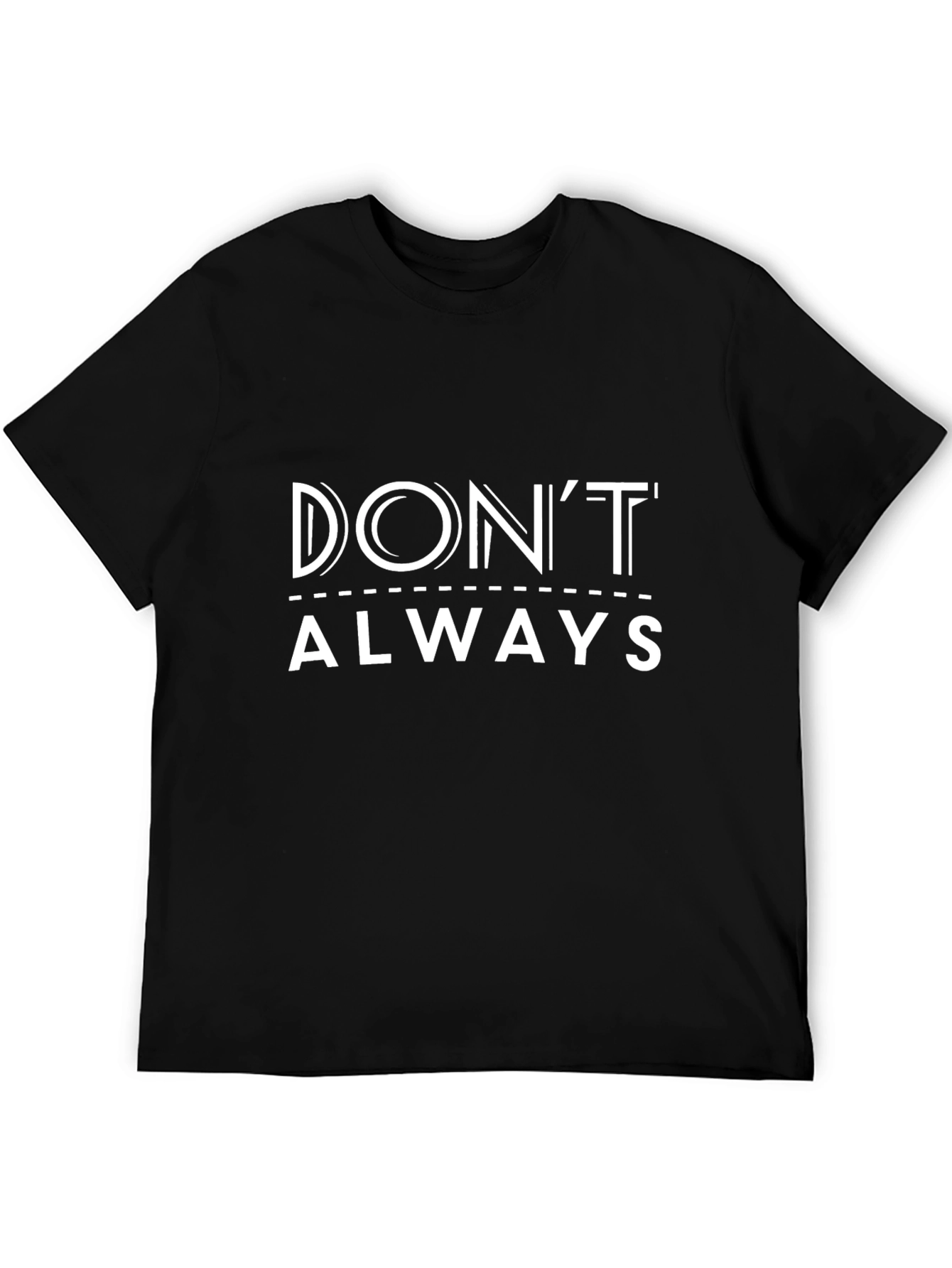 Dont Always - Graphic Print Tee