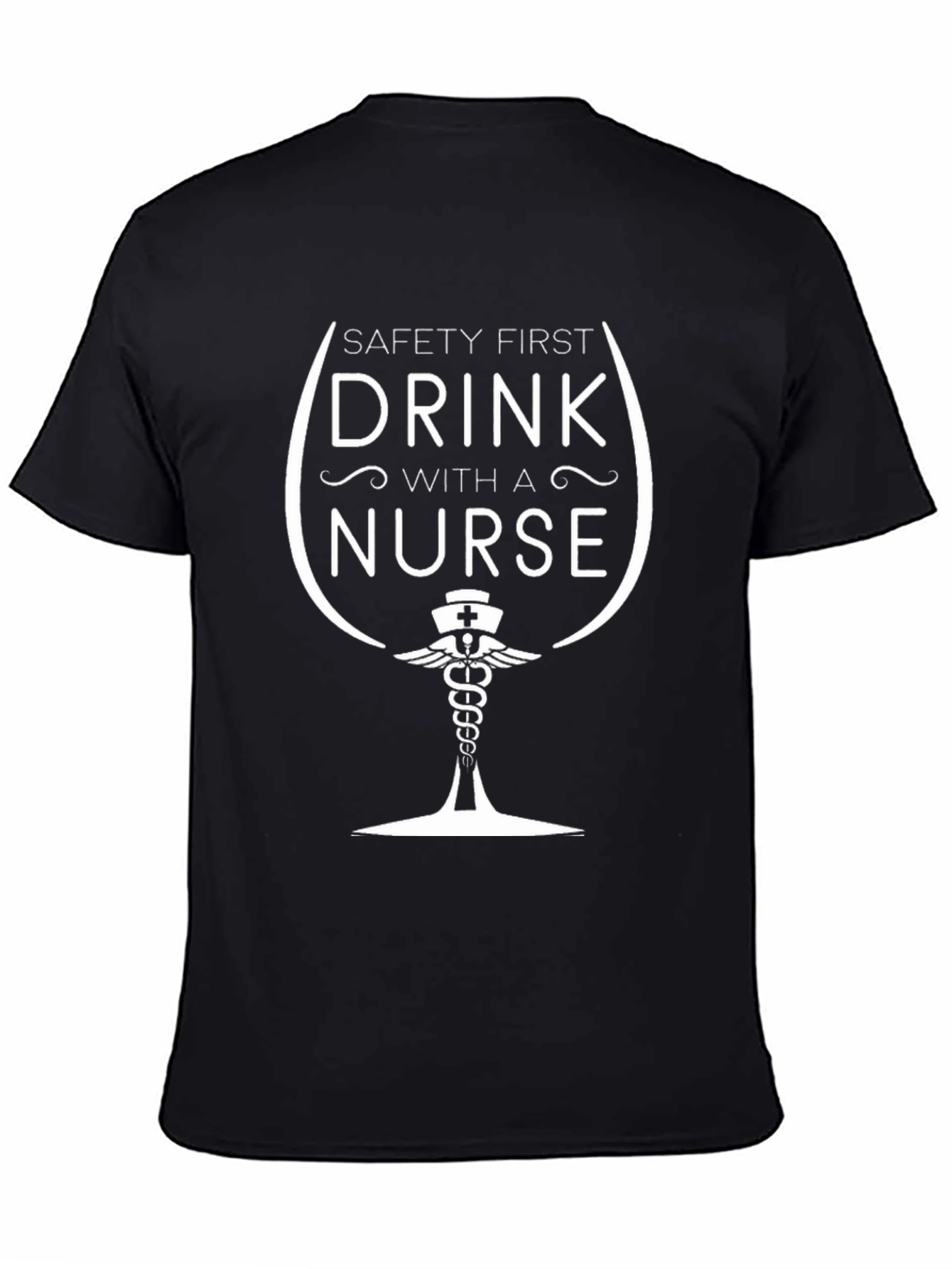 Safety First Drink With A Nurse T-Shirt