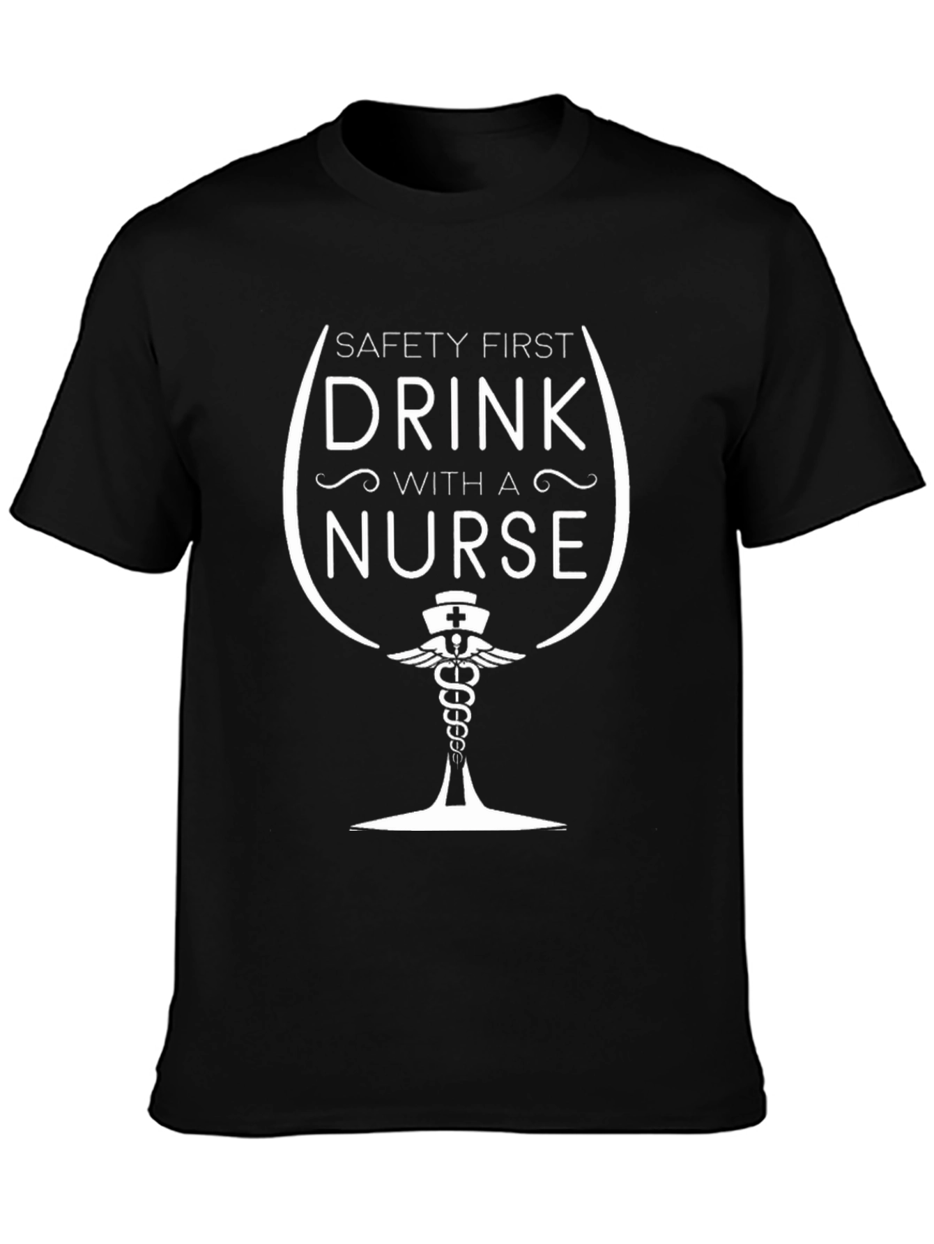 Safety First Drink With A Nurse T-Shirt