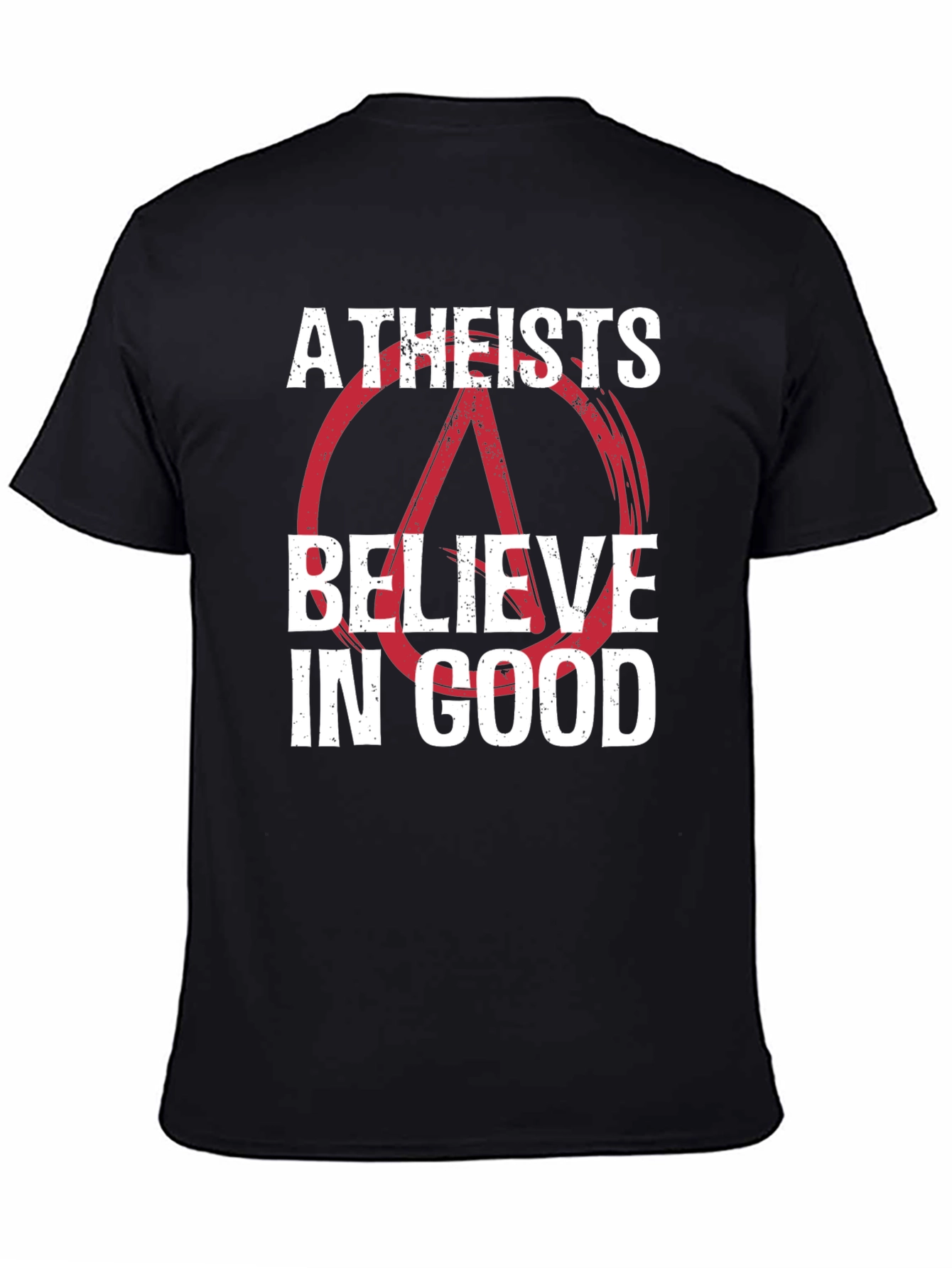Atheists Believe in Good Graphic T-Shirt