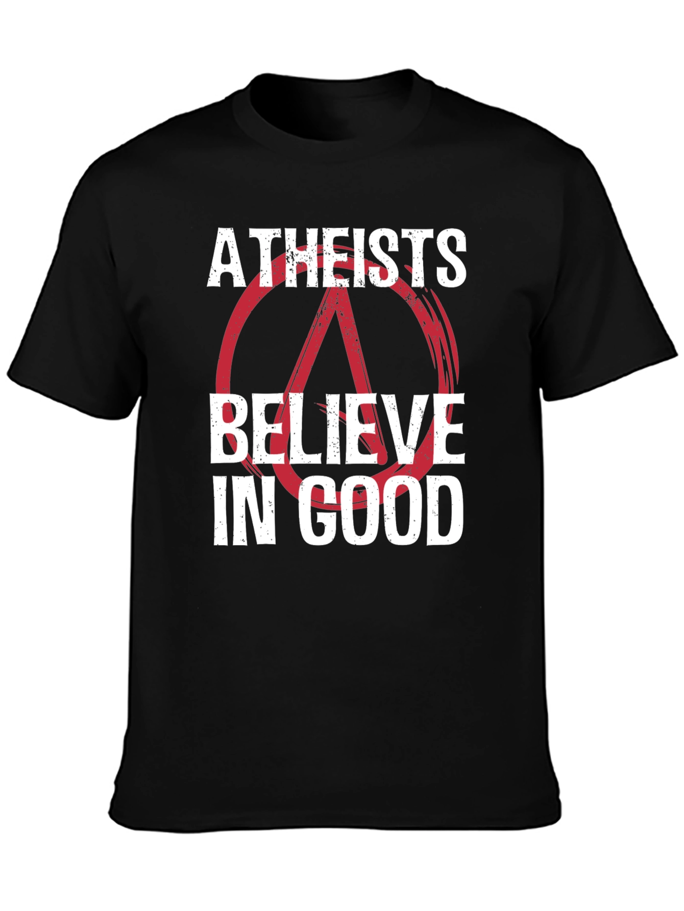 Atheists Believe in Good Graphic T-Shirt