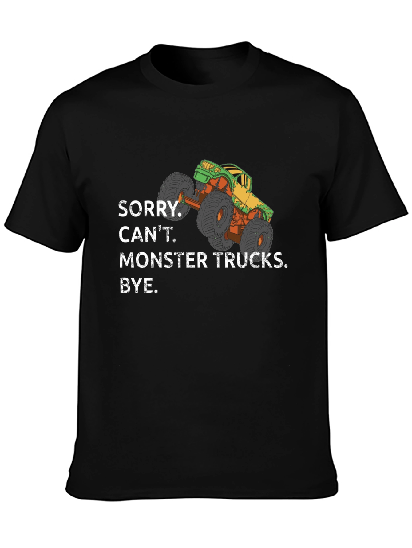 Monster Truck Graphic Tee - Sorry Cant. Bye.