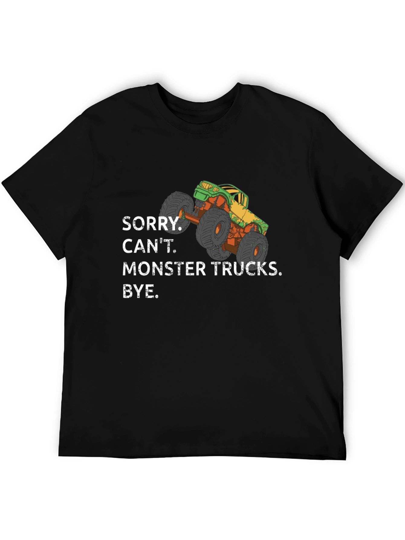 Monster Truck Graphic Tee - Sorry Cant. Bye.