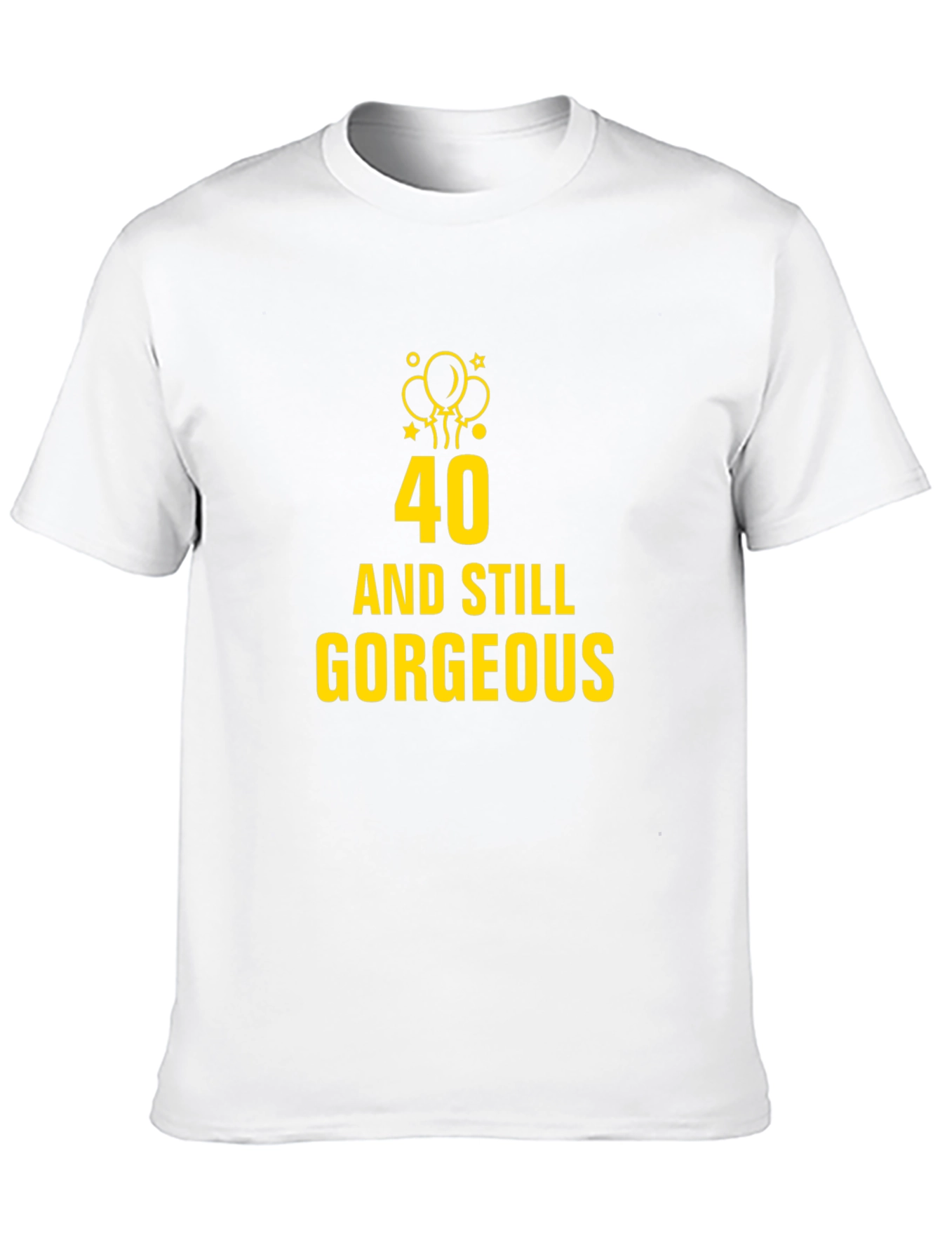 40 and Still Gorgeous Black T-Shirt