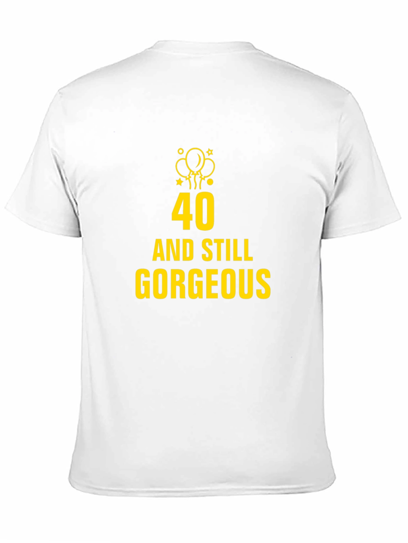 40 and Still Gorgeous Black T-Shirt