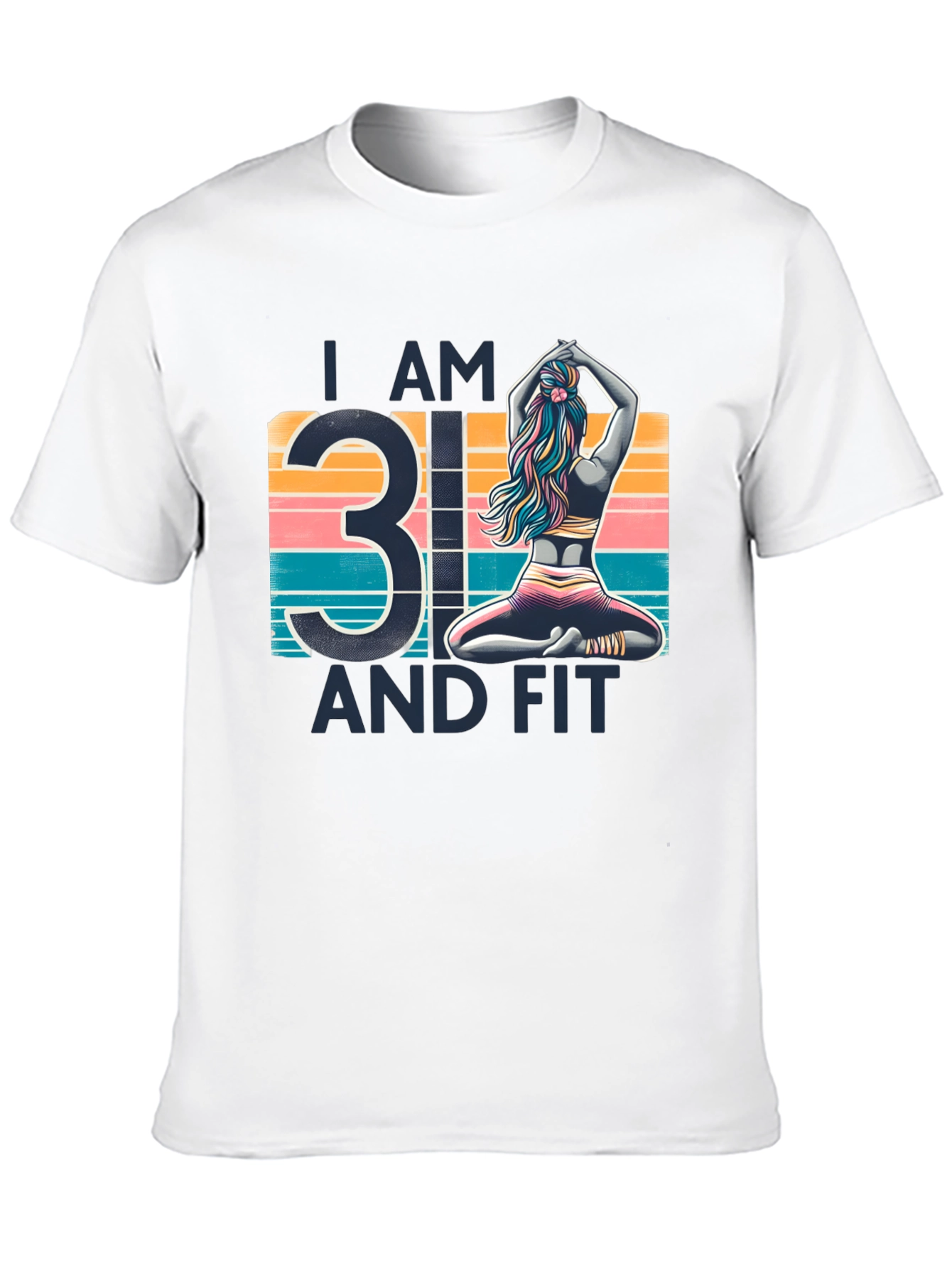 I am 31 and Fit T-Shirt