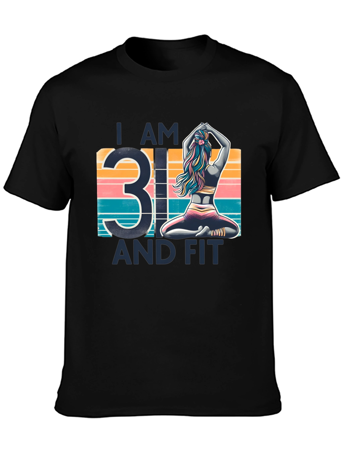 I am 31 and Fit T-Shirt