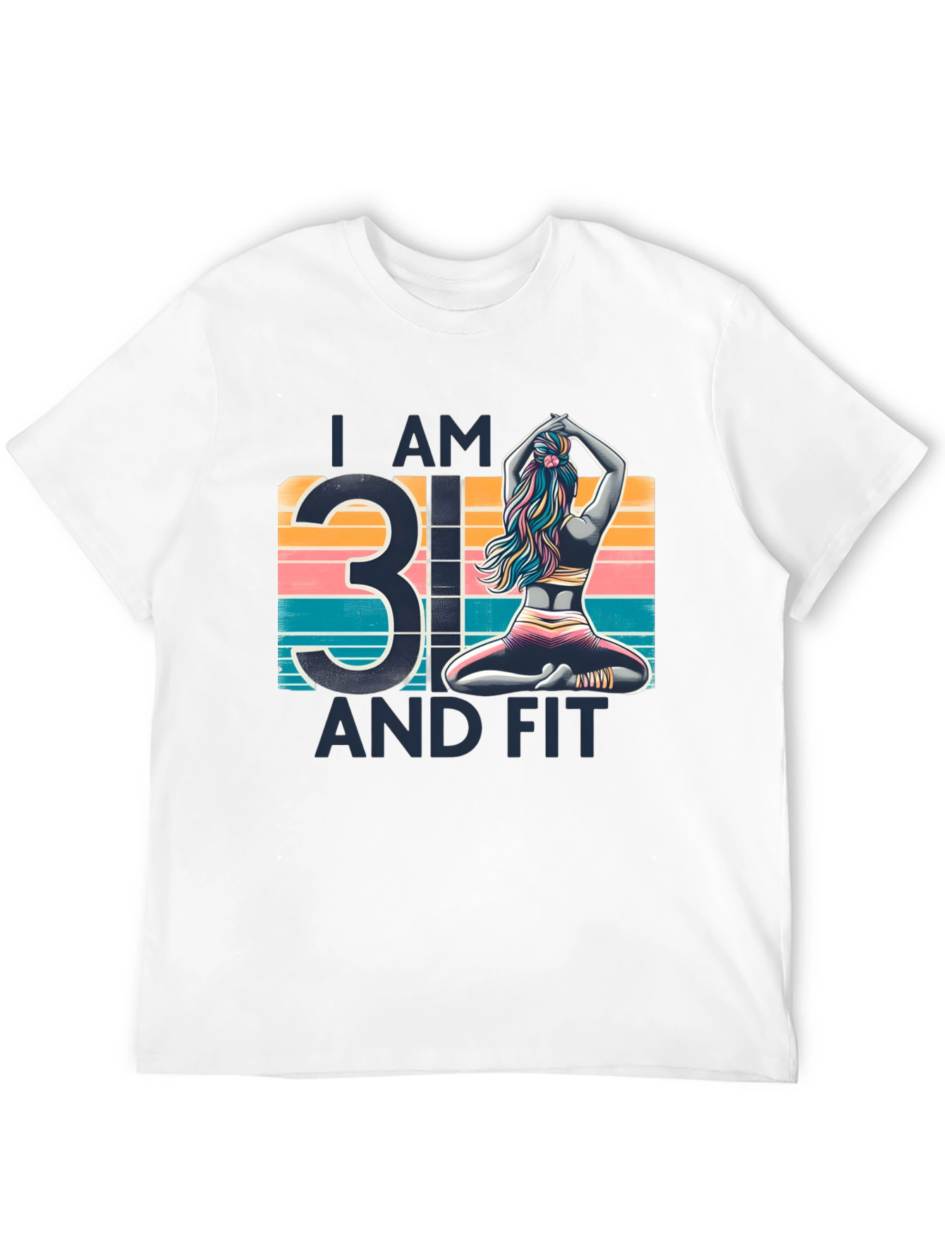 I am 31 and Fit T-Shirt