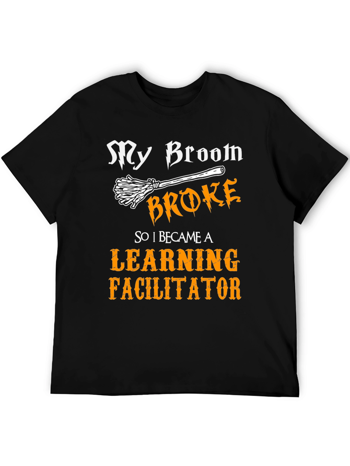 Learning Facilitator T-Shirt - My Broom Broke