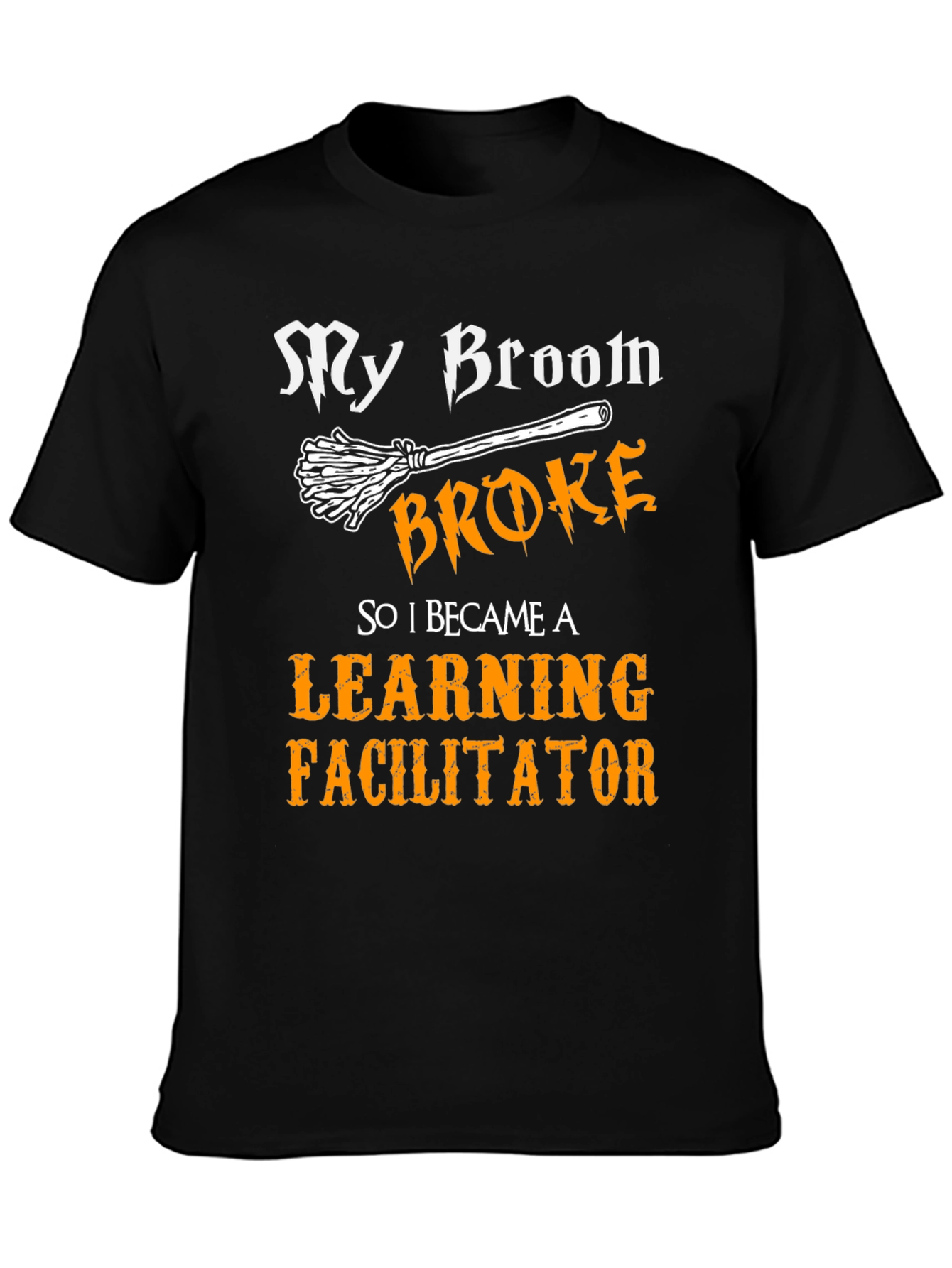 Learning Facilitator T-Shirt - My Broom Broke
