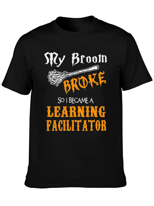 Learning Facilitator T-Shirt - My Broom Broke