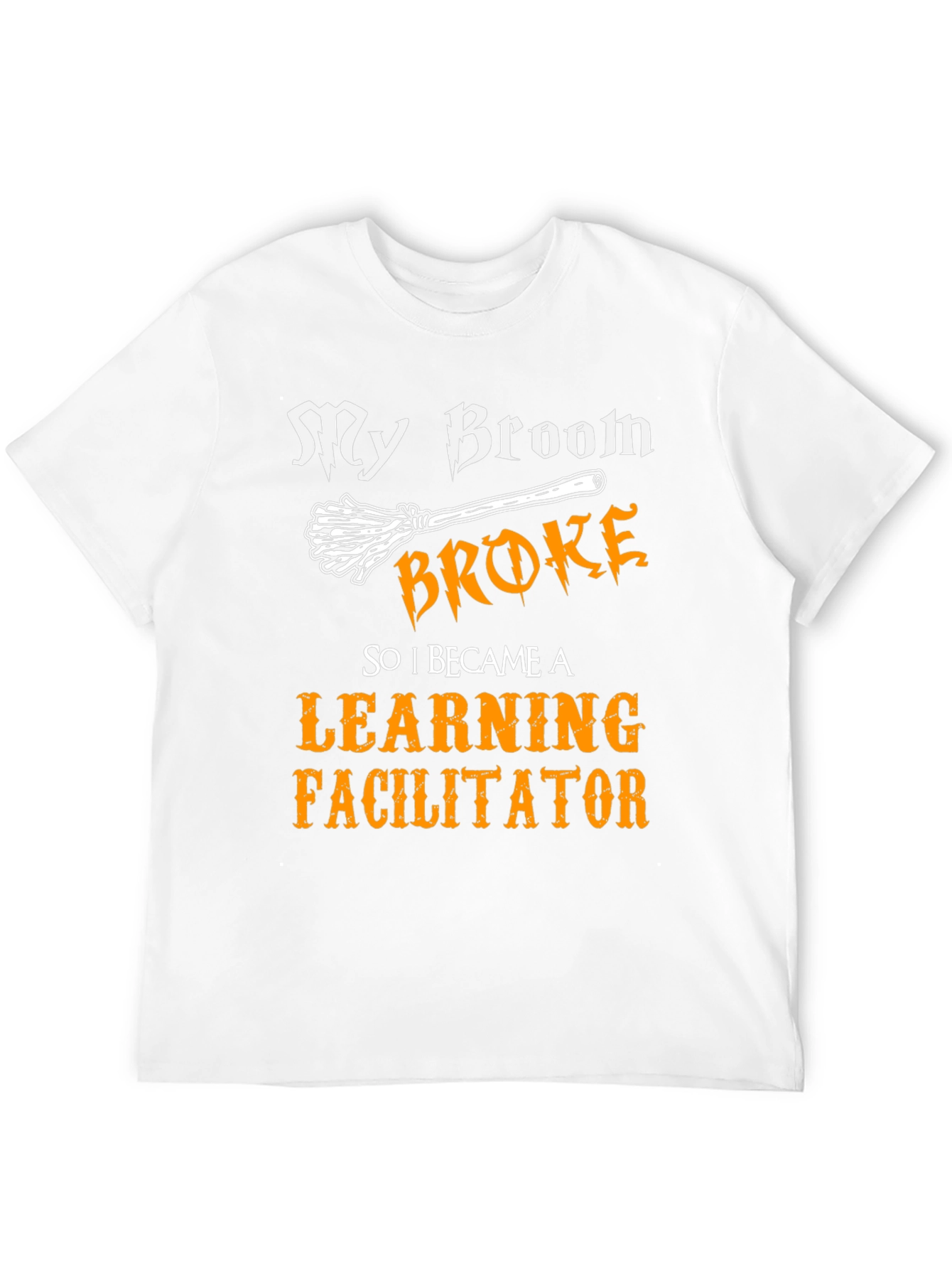 Learning Facilitator T-Shirt - My Broom Broke