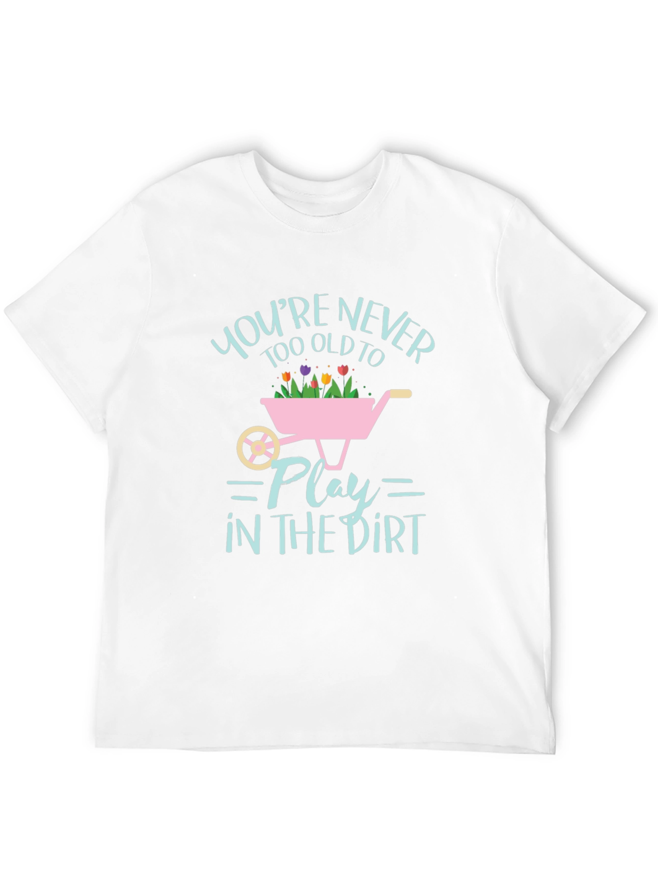 Never Too Old to Play in the Dirt T-Shirt