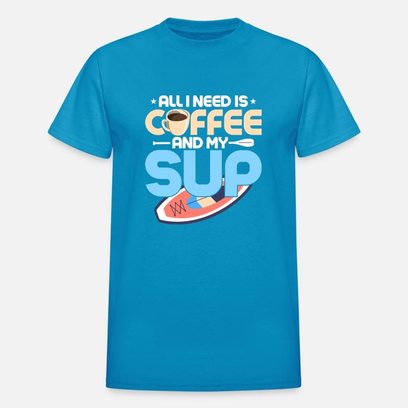 All I Need Is Coffee And My SUP Stand Up Paddle Bo