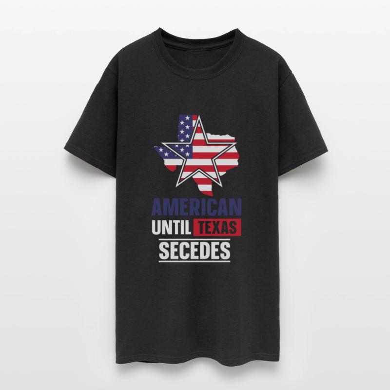 American Until Texas Secedes Texan Patriotic