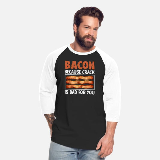 Bacon Because Crack Is Bad For You Pig Meat Pork