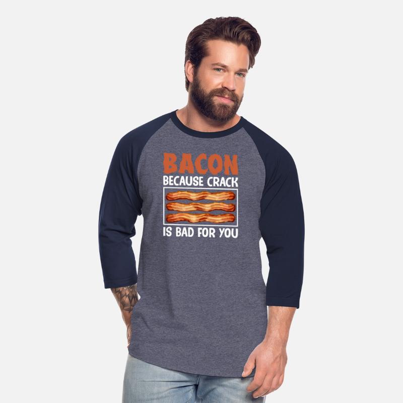 Bacon Because Crack Is Bad For You Pig Meat Pork