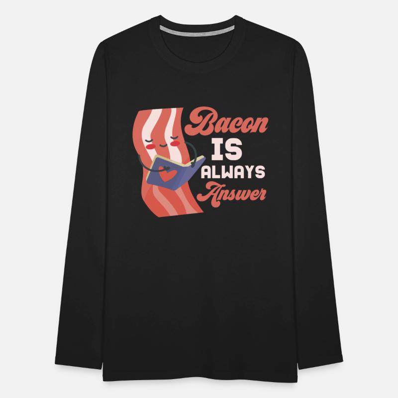 Bacon Is Always The Answer Pig Meat Ham