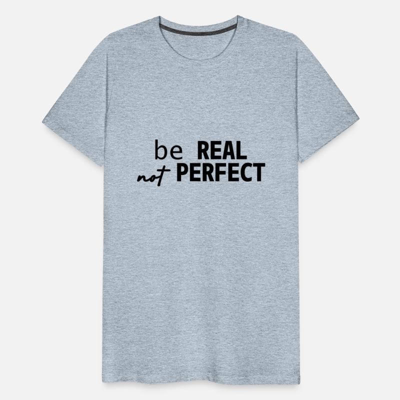 BE REAL NOT PERFECT