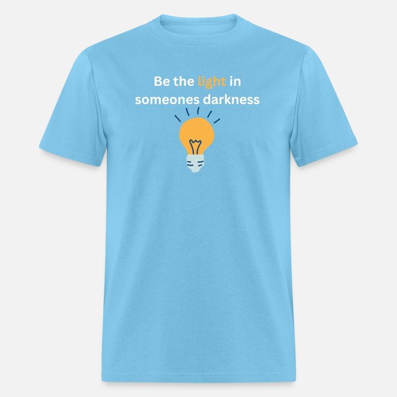 Be the light in someones darkness