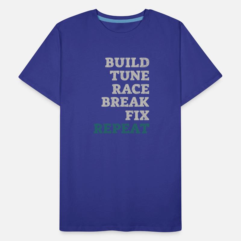 Build It Tune It Race It Break It Fix It Repeat