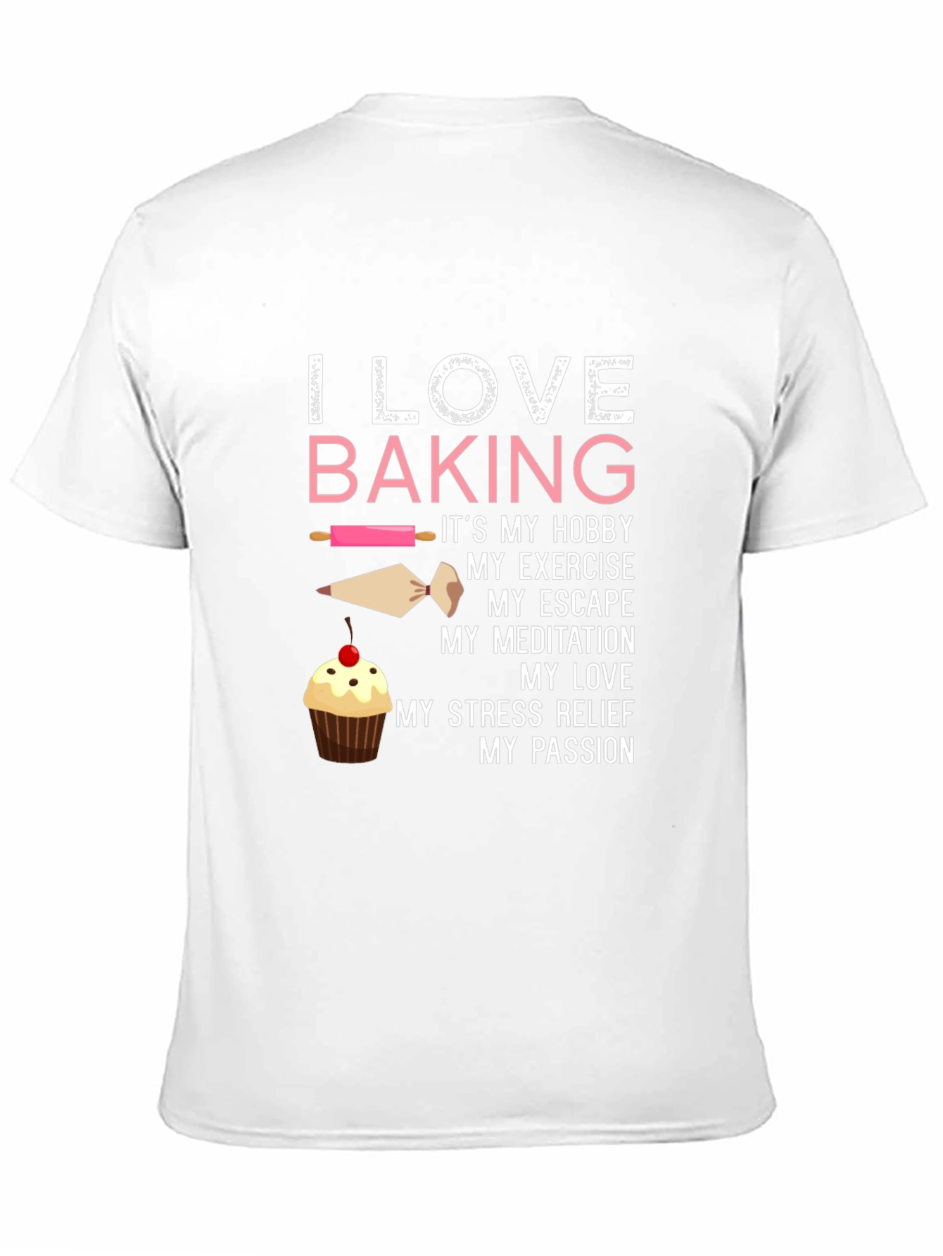I Love Baking T-Shirt - Hobby Exercise Escape Passion