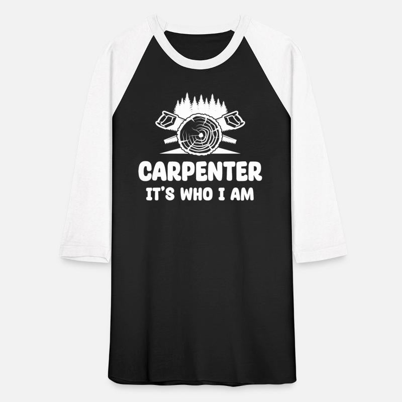 Carpenter It's Who I Am Woodworking Contractor