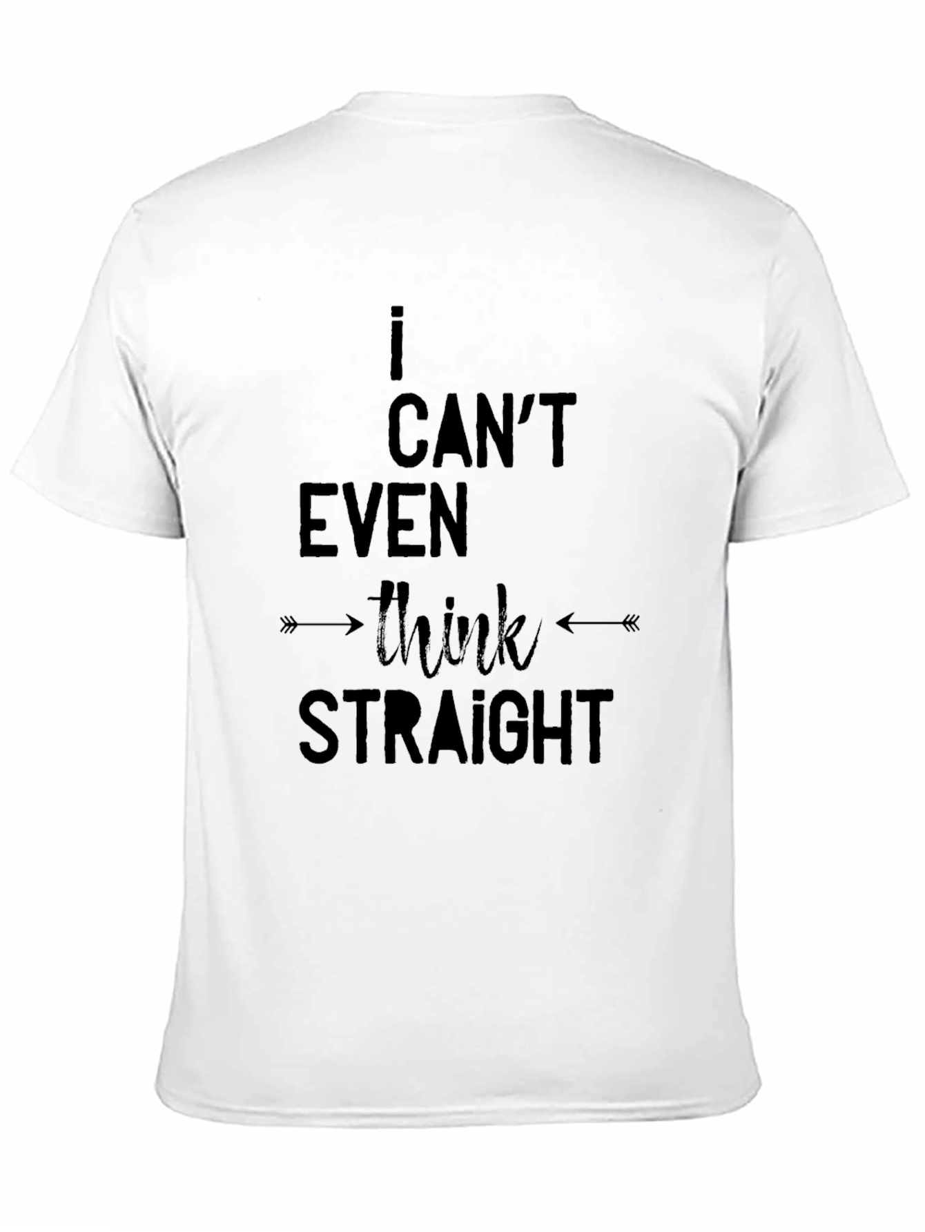 I Cant Even Think Straight - Black T-Shirt