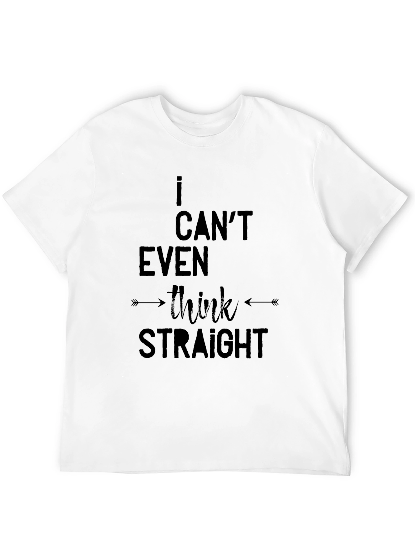 I Cant Even Think Straight - Black T-Shirt