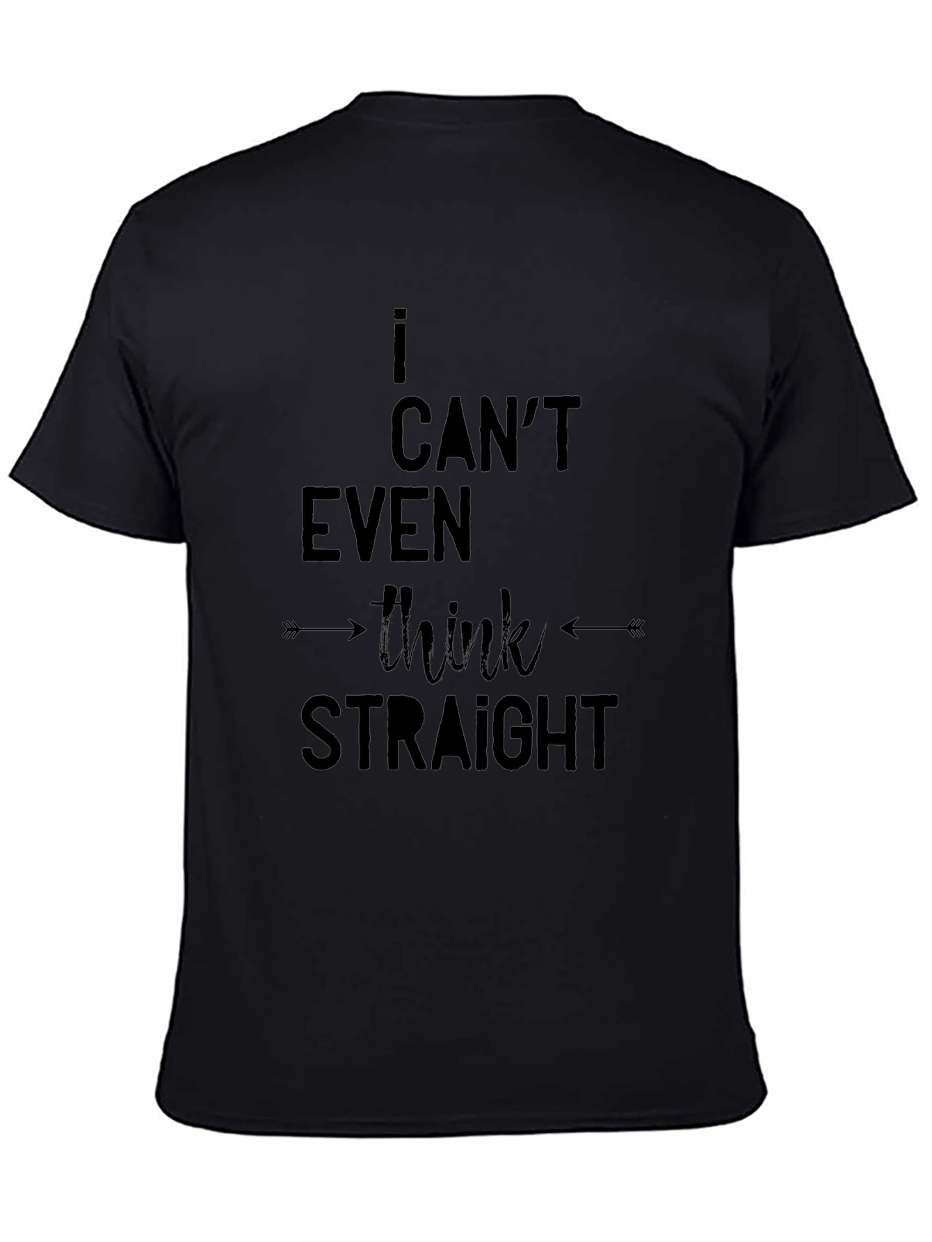 I Cant Even Think Straight - Black T-Shirt