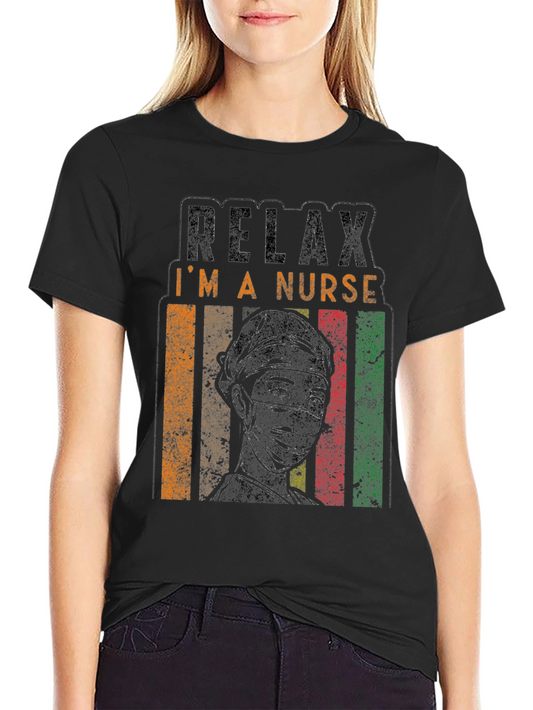 Relax Im a Nurse T-Shirt - Comfort & Style