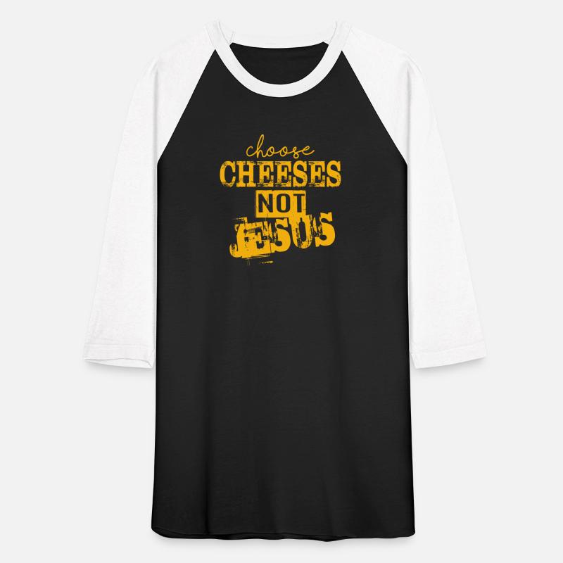 Choose Cheeses - not Jesus