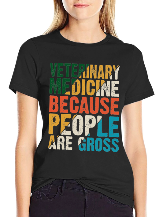 Veterinary Medicine T-Shirt - People Are Gross