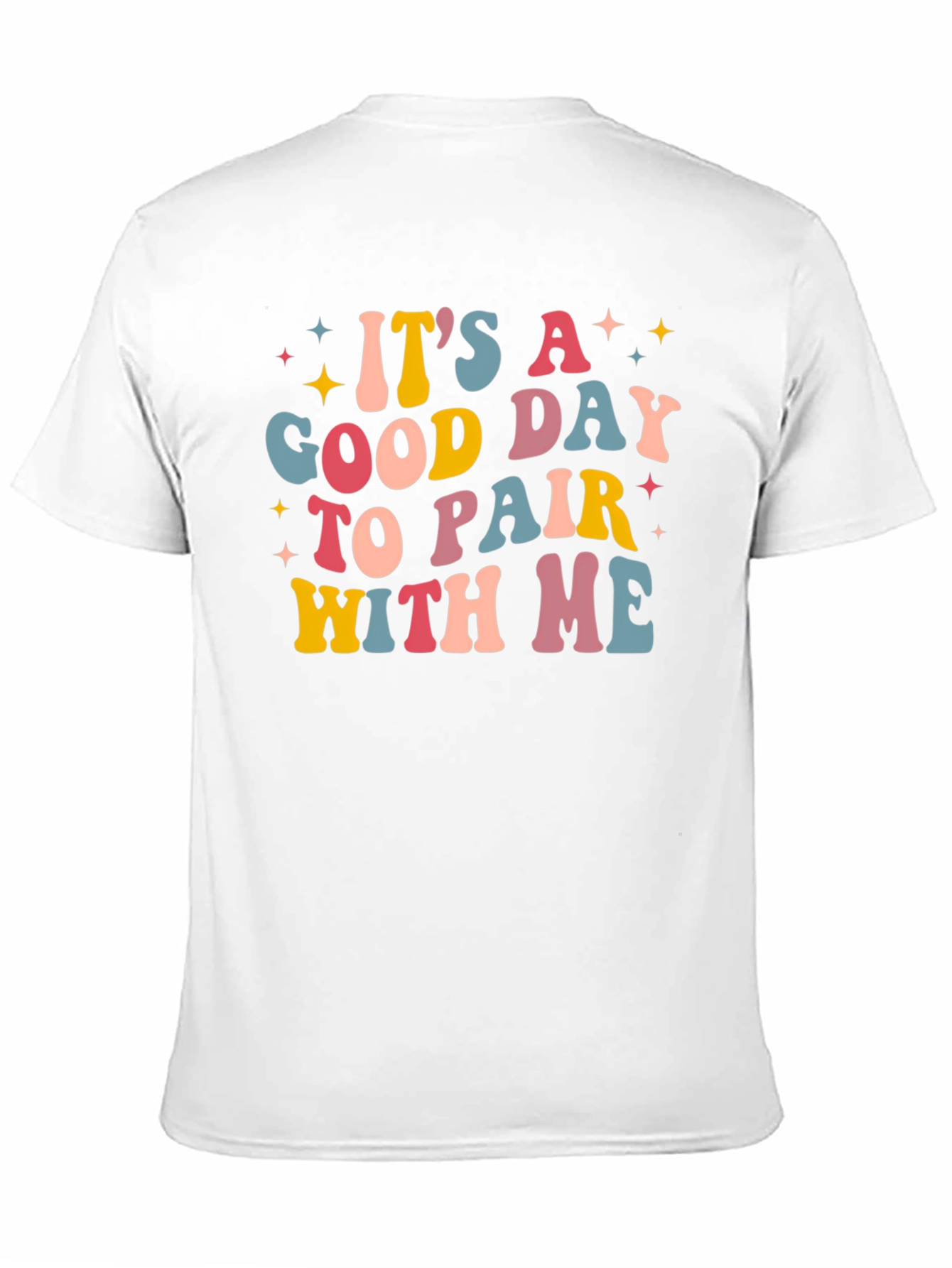 Its A Good Day To Pair With Me Tee