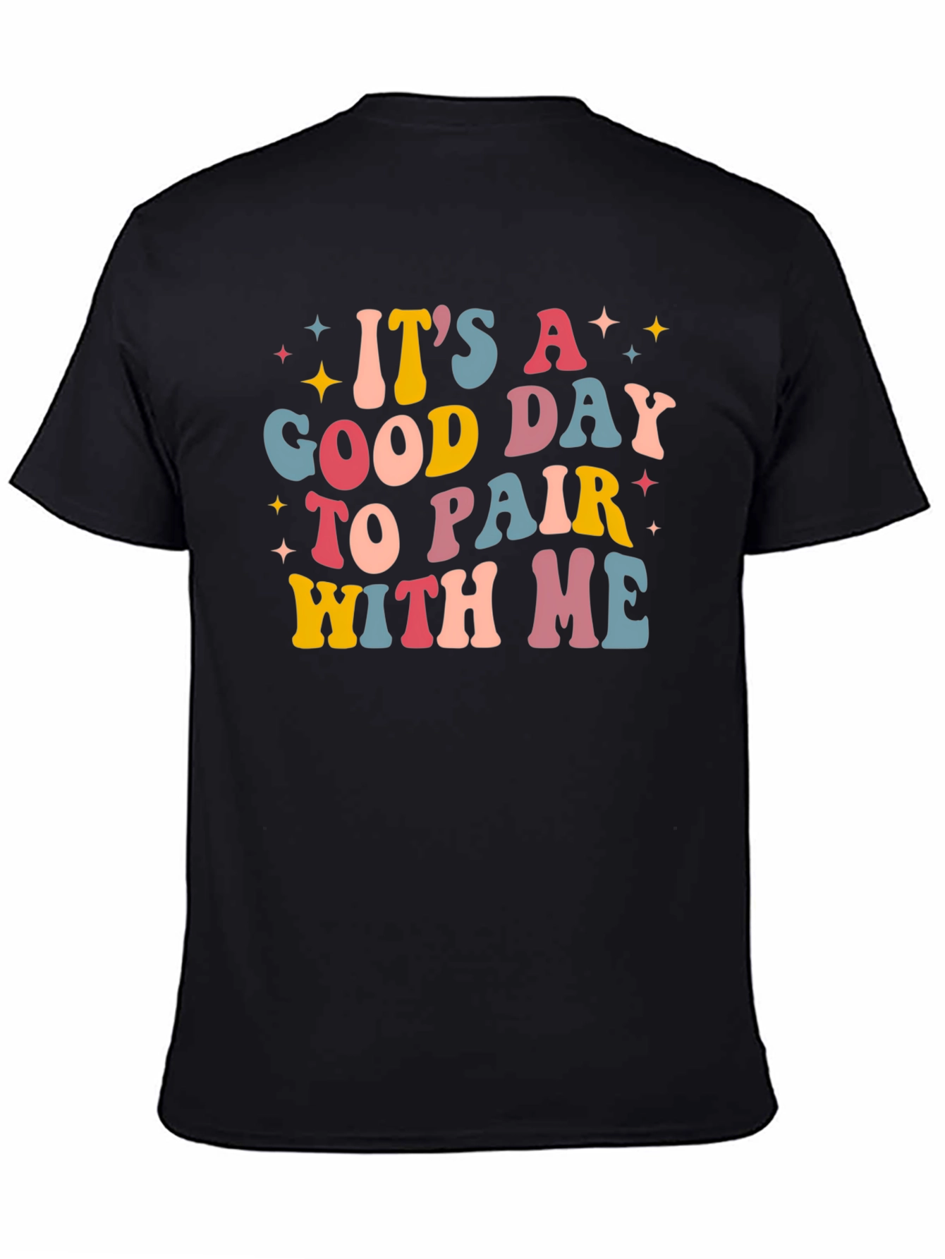 Its A Good Day To Pair With Me Tee