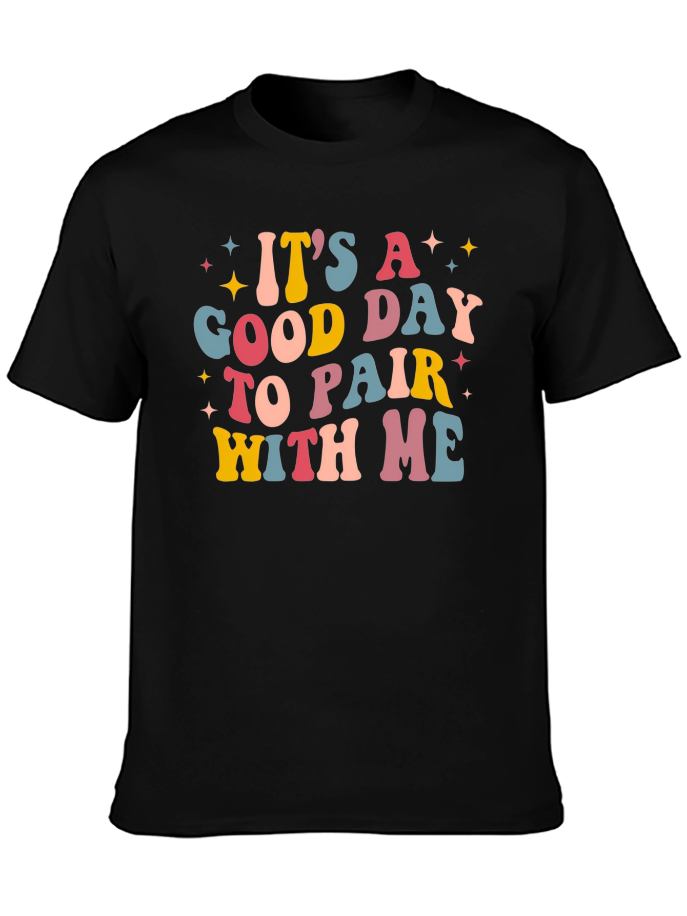 Its A Good Day To Pair With Me Tee