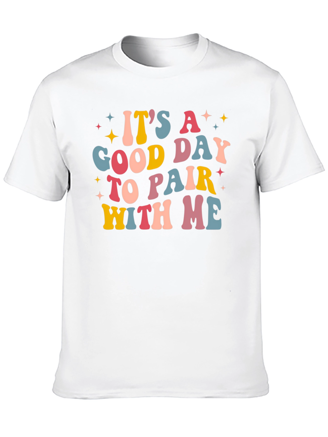 Its A Good Day To Pair With Me Tee