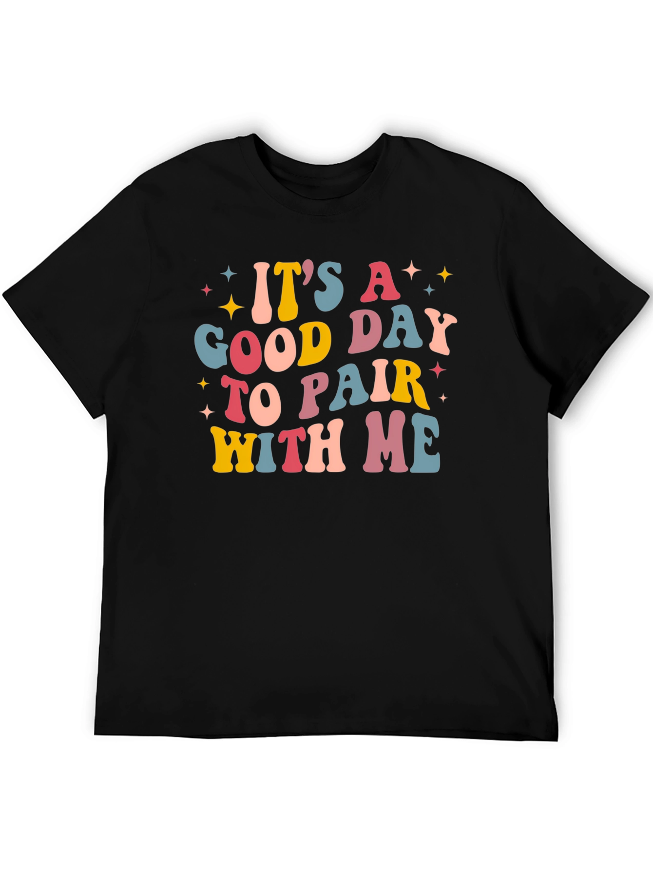 Its A Good Day To Pair With Me Tee