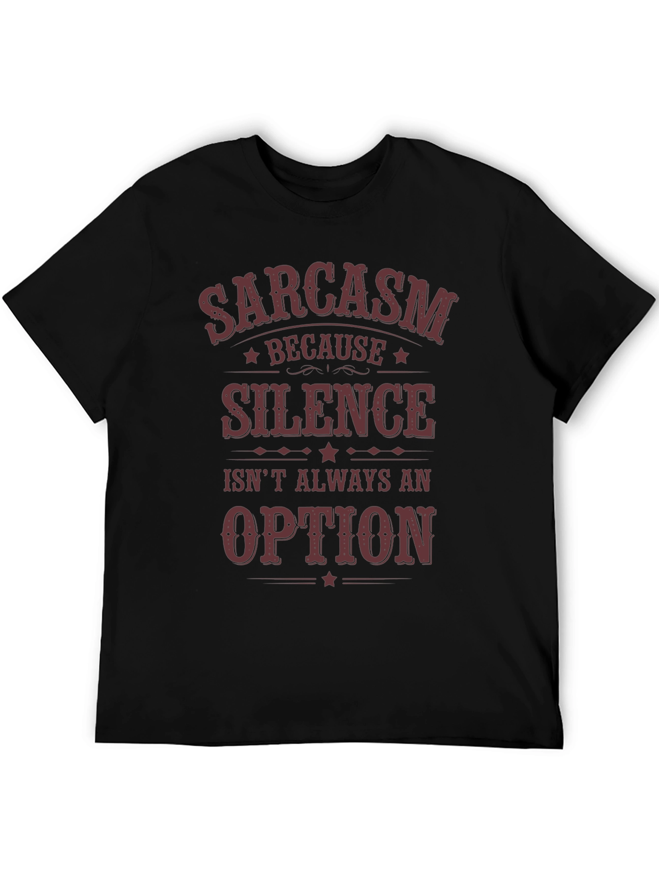Sarcasm Because Silence Isnt Always an Option T-Shirt